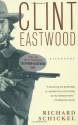 Clint Eastwood: A Biography (Vintage) - Richard Schickel