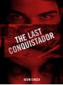 The Last Conquistador - Kevin Singer