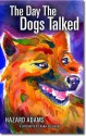 The Day the Dogs Talked - Hazard Adams, Dana Sullivan