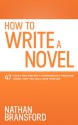 How to Write a Novel: 47 Rules for Writing a Stupendously Awesome Novel That You Will Love Forever - Nathan Bransford