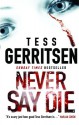 Never Say Die - Tess Gerritsen