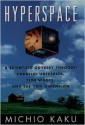 Hyperspace: A Scientific Odyssey Through Parallel Universes, Time Warps, and the Tenth Dimension - Michio Kaku, Robert O'Keefe