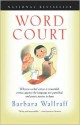 Word Court: Wherein Verbal Virtue Is Rewarded, Crimes Against the Language Are Punished, and Poetic Justice Is Done - Barbara Wallraff, Francine Prose