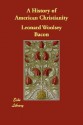 A History of American Christianity - Leonard Woolsey Bacon