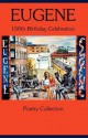 Eugene 150th Birthday Celebration Poetry Collection - C Steven Blue, Pat Edwards, Diane Burton