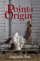 Point of Origin (Tru Exceptions #3) - Amanda Tru