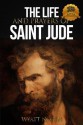 The Life and Prayers of Saint Jude - Wyatt North