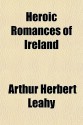 Heroic Romances of Ireland - A.H. Leahy