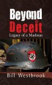 Beyond Deceit: Legacy of a Madman - Bill Westbrook