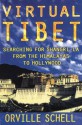 Virtual Tibet: Searching for Shangri-La from the Himalayas to Hollywood - Orville Schell