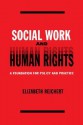 Social Work and Human Rights: A Foundation for Policy and Practice - Elisabeth Reichert, Katherine van Wormer