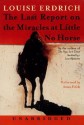 Last Report on the Miracles at Little No Horse (Audio) - Louise Erdrich, Anna Fields