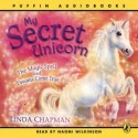 My Secret Unicorn: The Magic Spell and Dreams Come True (Audio Cd) - Linda Chapman, Naomi Wilkinson