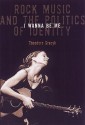 I Wanna Be Me: Rock Music and the Politics of Identity - Theodore Gracyk