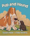 Pup and Hound (Board Book) - Susan Hood, Linda Hendry