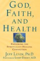 God, Faith, and Health: Exploring the Spirituality-Healing Connection - Jeff Levin