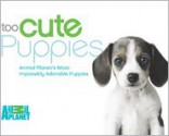 Too Cute Puppies: Animal Planet's Most Impossibly Adorable Puppies - Animal Planet