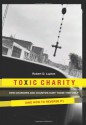 Toxic Charity: How Churches and Charities Hurt Those They Help (And How to Reverse It) - Robert D. Lupton