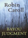 Bayou Judgment - Robin Caroll