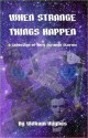 When Strange Things Happen: A Collection of Very Strange Stories - William Hughes