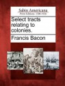 Select Tracts Relating to Colonies. - Francis Bacon