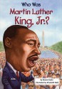 Who Was Martin Luther King, Jr.? - Bonnie Bader, Nancy Harrison, Elizabeth Wolf