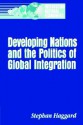 Developing Nations and the Politics of Global Integration - Stephan Haggard