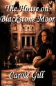 The House on Blackstone Moor - Carole Gill