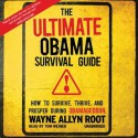 The Ultimate Obama Survival Guide: How to Survive, Thrive, and Prosper During Obamageddon - Wayne Allyn Root, Tom Weiner