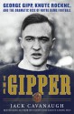 The Gipper: George Gipp, Knute Rockne, and the Dramatic Rise of Notre Dame Football - Jack Cavanaugh