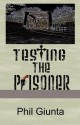 Testing the Prisoner - Phil Giunta