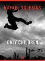 Only Children - Rafael Yglesias