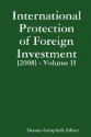 International Protection of Foreign Investment [2008] Volume II - Dennis Campbell