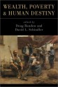 Wealth, Poverty, and Human Destiny - David L. Schindler, Doug Bandow