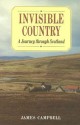 Invisible Country: A Journey Through Scotland - James Campbell