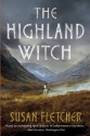 The Highland Witch: A Novel - Susan Fletcher