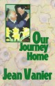 Our Journey Home: Rediscovering a Common Humanity Beyond Our Differences - Jean Vanier