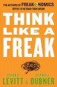 Think Like a Freak - Stephen J. Dubner, Steven D. Levitt