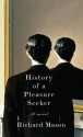 History of a Pleasure Seeker - Richard Mason, Joseph Kanon