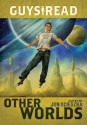 Guys Read: Other Worlds - Jon Scieszka, Rick Riordan, Tom Angleberger, D.J. MacHale