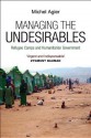 Managing the Undesirables: Refugee Camps and Humanitarian Government - Michel Agier, David Fernbach