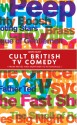 Cult British TV Comedy: From Reeves and Mortimer to Psychoville - Leon Hunt