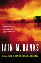 Against a Dark Background - Iain M. Banks