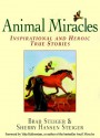 Animal Miracles: Inspirational and Heroic True Stories - Brad Steiger, Sherry Hansen Steiger