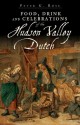 Food, Drink and Celebrations of the Hudson Valley Dutch - Peter Rose