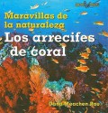 Los Arrecifes de coral / Coral Reefs (Wonders of Nature) (Spanish Edition) - Dana Meachen Rau