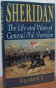 Sheridan: The Life And Wars Of General Phil Sheridan - Roy Morris Jr.