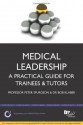 Medical Leadership: A Practical Guide for Trainees & Tutors - Peter Spurgeon