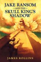 Jake Ransom and the Skull King's Shadow - James Rollins