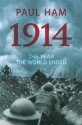 1914: The Year the World Ended - Paul Ham